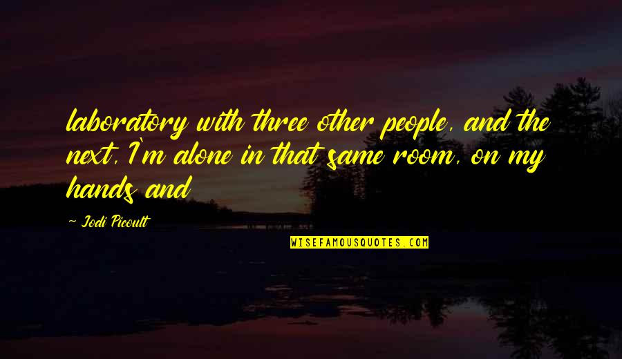 Peddicord And Townsend Quotes By Jodi Picoult: laboratory with three other people, and the next,