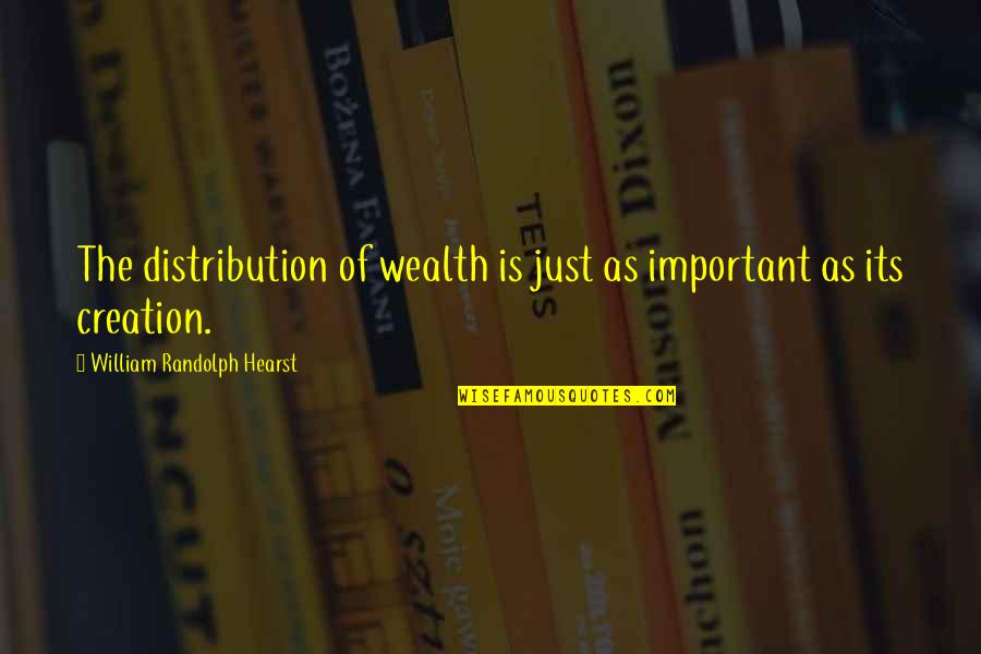 Peddicord Law Quotes By William Randolph Hearst: The distribution of wealth is just as important Peddicord Law Quotes By William Randolph Hearst: The distribution of wealth is just as important