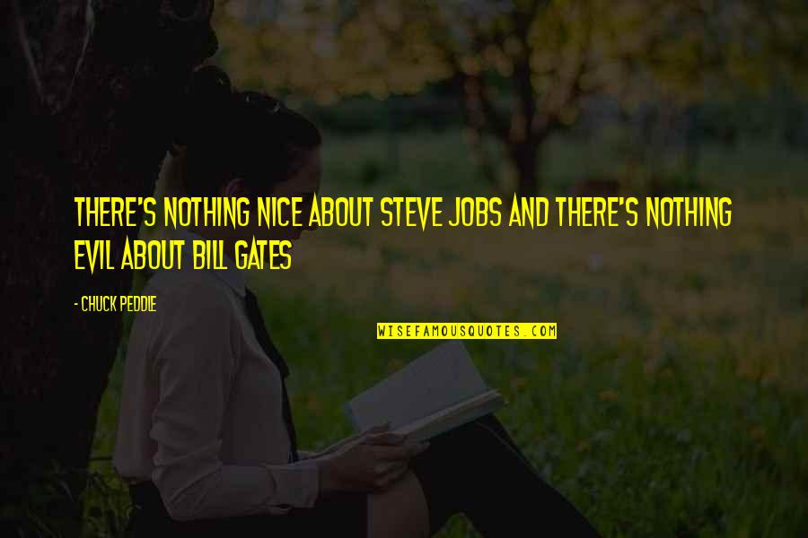 Peddle Quotes By Chuck Peddle: There's nothing nice about Steve Jobs and there's