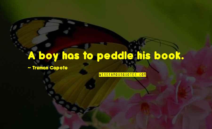 Peddle Quotes By Truman Capote: A boy has to peddle his book.