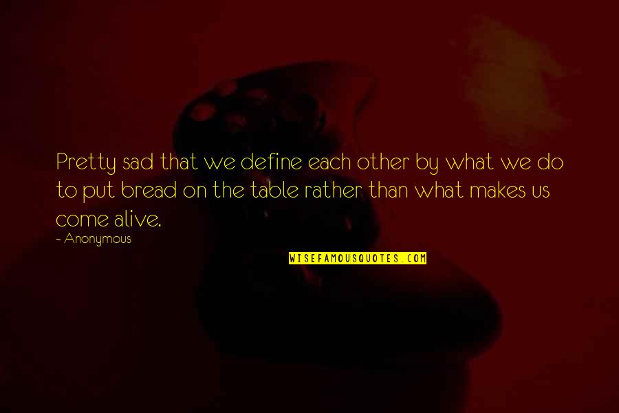 Peddled His Wares Quotes By Anonymous: Pretty sad that we define each other by Peddled His Wares Quotes By Anonymous: Pretty sad that we define each other by