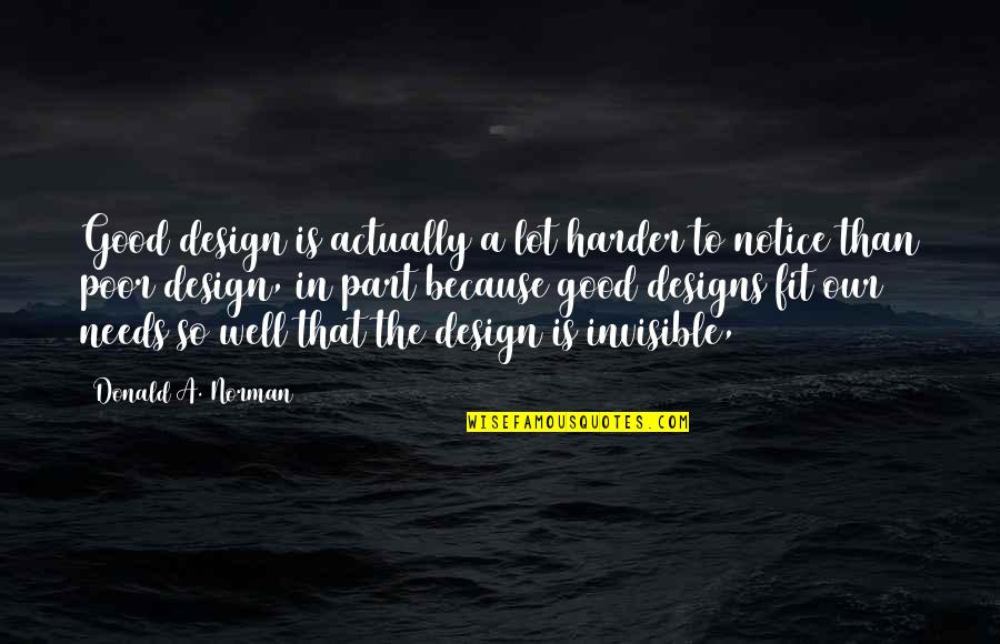 Peddled His Wares Quotes By Donald A. Norman: Good design is actually a lot harder to