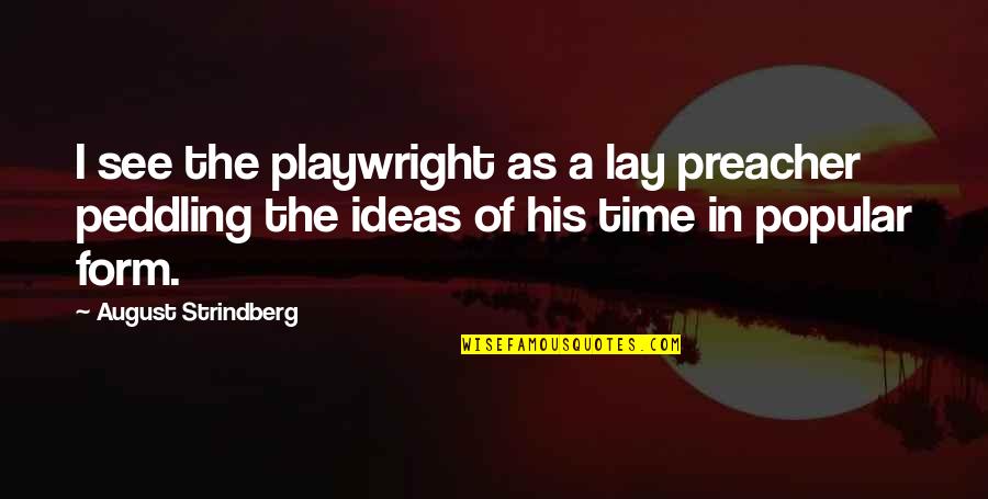 Peddling Quotes By August Strindberg: I see the playwright as a lay preacher