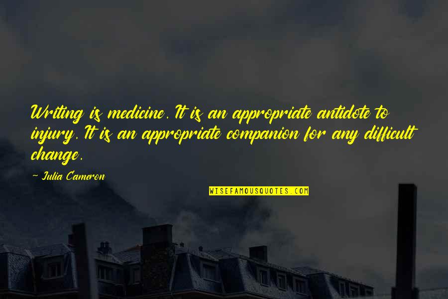 Peddling Quotes By Julia Cameron: Writing is medicine. It is an appropriate antidote