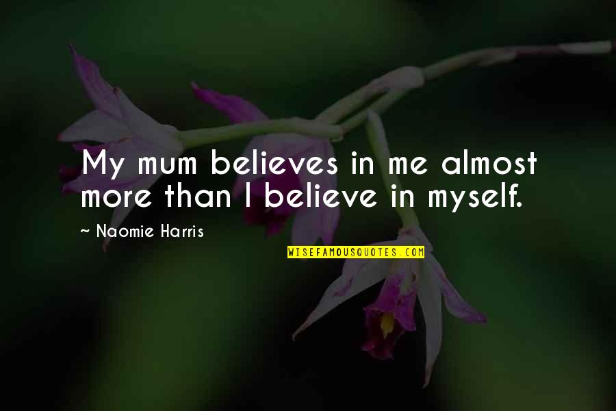 Peddling Quotes By Naomie Harris: My mum believes in me almost more than
