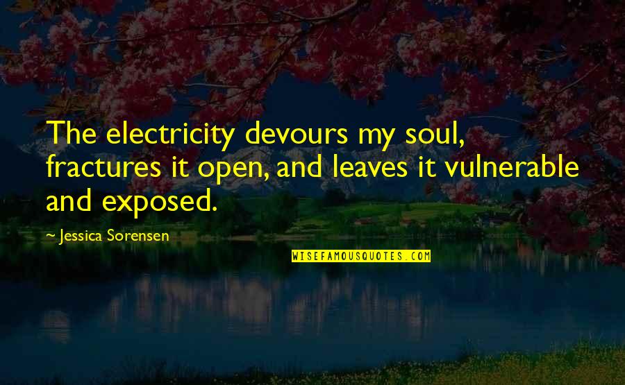 Pede Quotes By Jessica Sorensen: The electricity devours my soul, fractures it open,