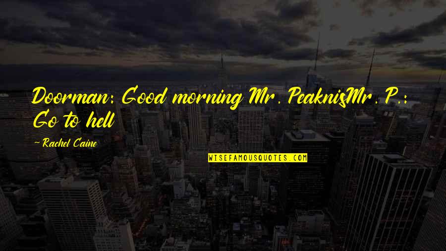 Pedemas Quotes By Rachel Caine: Doorman: Good morning Mr. PeaknisMr. P.: Go to Pedemas Quotes By Rachel Caine: Doorman: Good morning Mr. PeaknisMr. P.: Go to