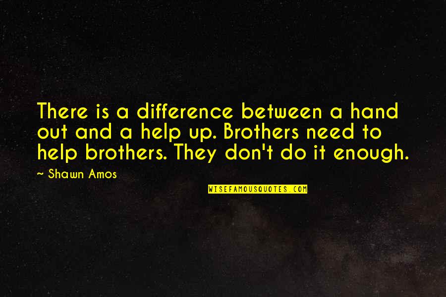 Pedepsele Accesorii Quotes By Shawn Amos: There is a difference between a hand out
