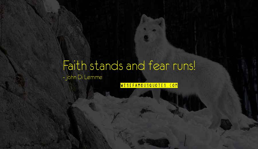 Peder Quotes By John Di Lemme: Faith stands and fear runs! Peder Quotes By John Di Lemme: Faith stands and fear runs!