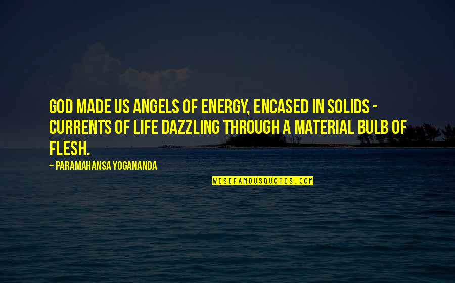 Peder Quotes By Paramahansa Yogananda: God made us angels of energy, encased in Peder Quotes By Paramahansa Yogananda: God made us angels of energy, encased in