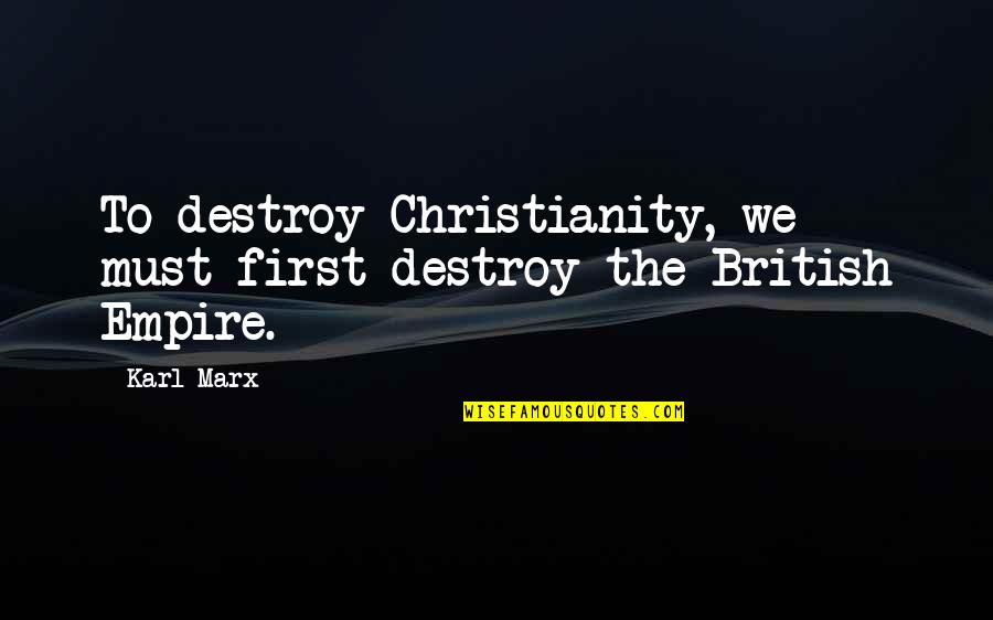 Pederasta Sinonimo Quotes By Karl Marx: To destroy Christianity, we must first destroy the