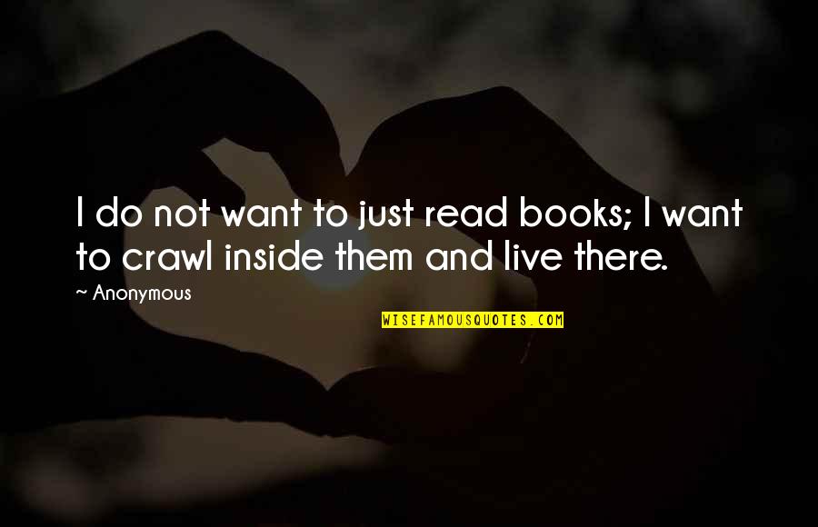 Pedernales State Quotes By Anonymous: I do not want to just read books;