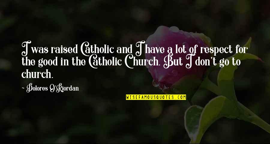 Pedernales State Quotes By Dolores O'Riordan: I was raised Catholic and I have a Pedernales State Quotes By Dolores O'Riordan: I was raised Catholic and I have a
