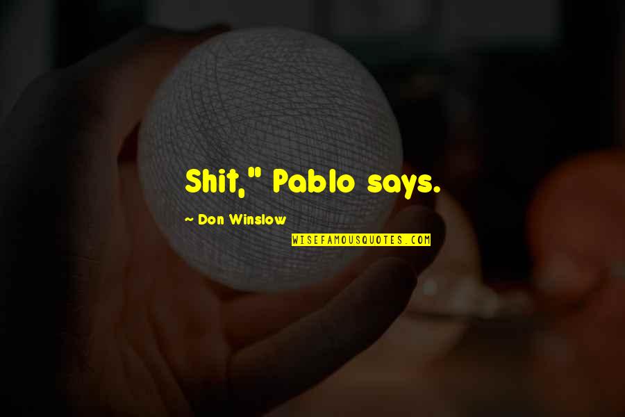 Pederneiras Vale Quotes By Don Winslow: Shit," Pablo says. Pederneiras Vale Quotes By Don Winslow: Shit," Pablo says.