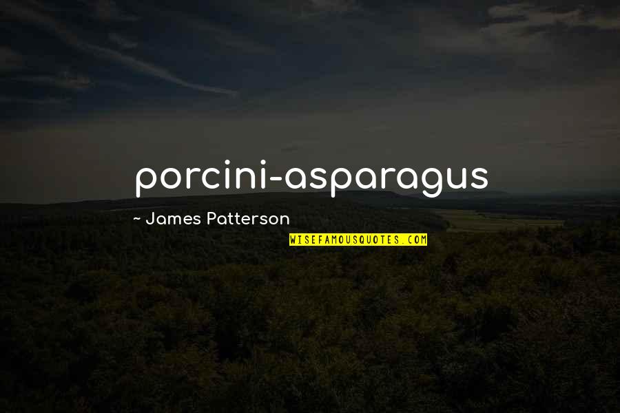 Pedersen Construction Quotes By James Patterson: porcini-asparagus Pedersen Construction Quotes By James Patterson: porcini-asparagus