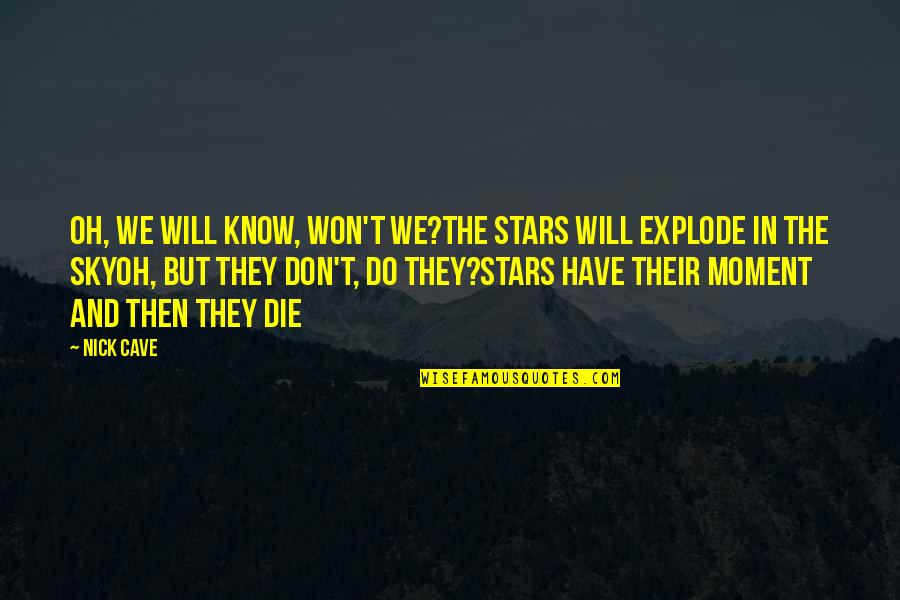 Pedersen Quotes By Nick Cave: Oh, we will know, won't we?The stars will