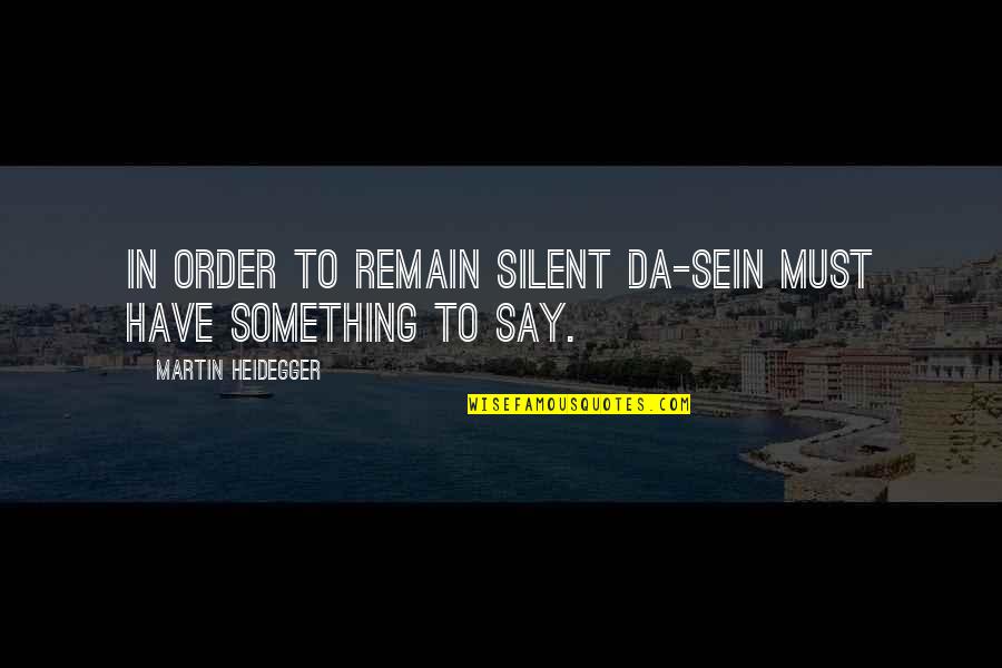 Pedersoli Sharps Quotes By Martin Heidegger: In order to remain silent Da-sein must have