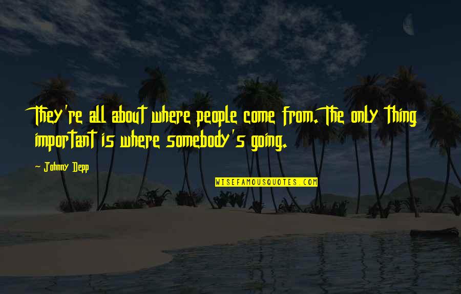 Pedeset Nijansi Sive Quotes By Johnny Depp: They're all about where people come from. The Pedeset Nijansi Sive Quotes By Johnny Depp: They're all about where people come from. The