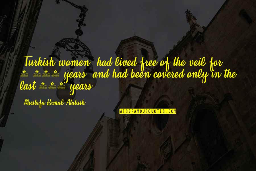 Pedestal Bank Quotes By Mustafa Kemal Ataturk: [Turkish women] had lived free of the veil