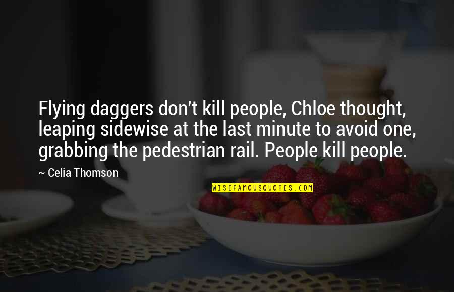 Pedestrian Quotes By Celia Thomson: Flying daggers don't kill people, Chloe thought, leaping