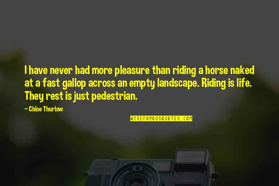 Pedestrian Quotes By Chloe Thurlow: I have never had more pleasure than riding