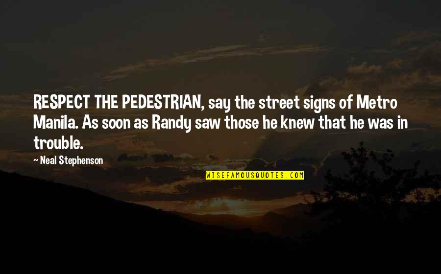 Pedestrian Quotes By Neal Stephenson: RESPECT THE PEDESTRIAN, say the street signs of