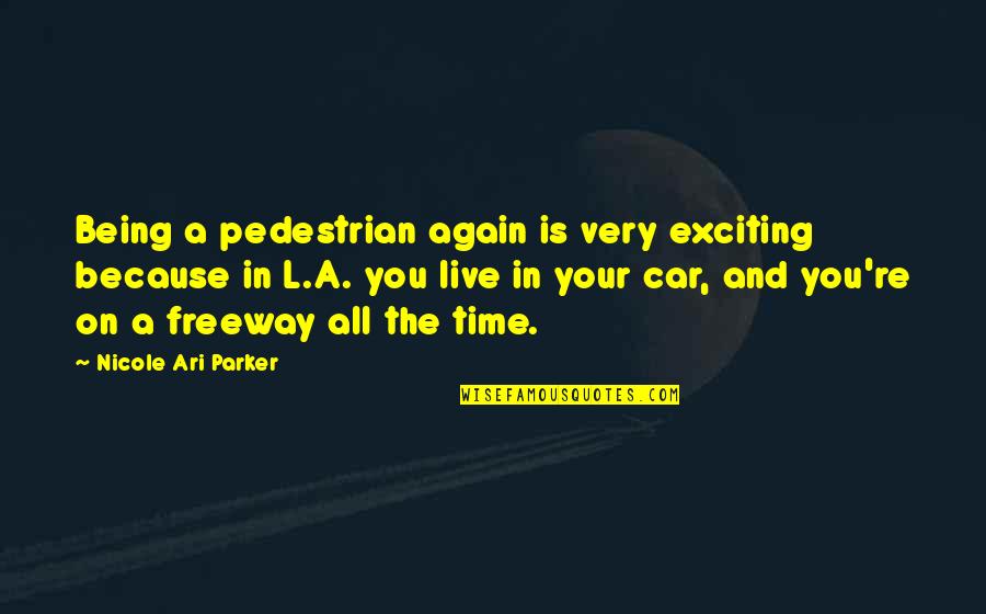 Pedestrian Quotes By Nicole Ari Parker: Being a pedestrian again is very exciting because