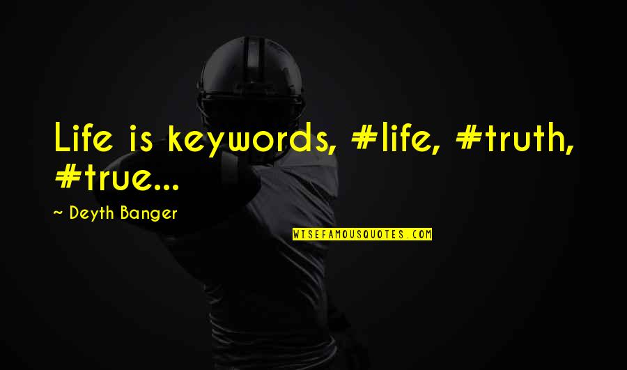 Pedestrianism Sport Quotes By Deyth Banger: Life is keywords, #life, #truth, #true...