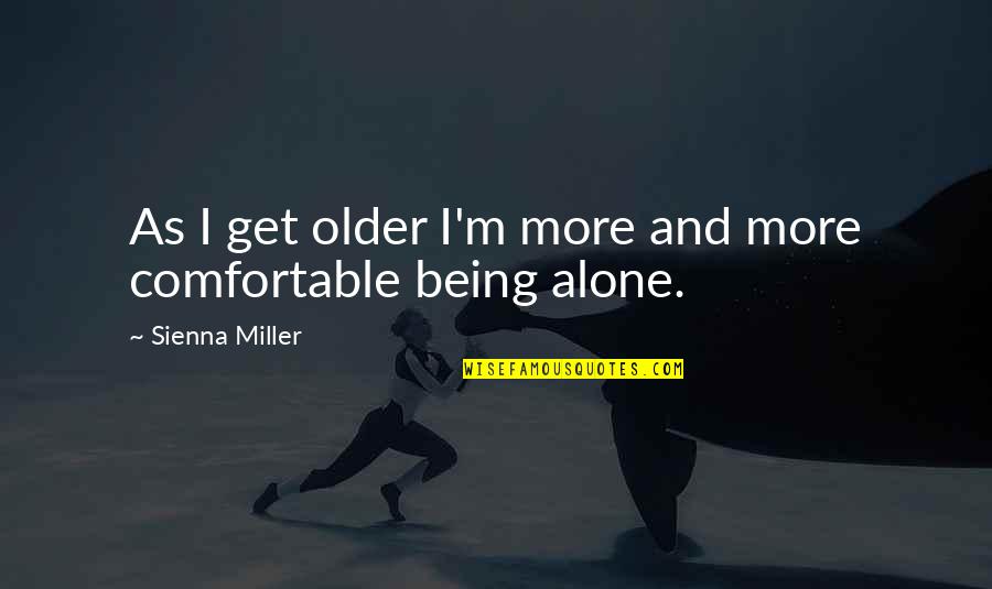 Pedestrianism Sport Quotes By Sienna Miller: As I get older I'm more and more