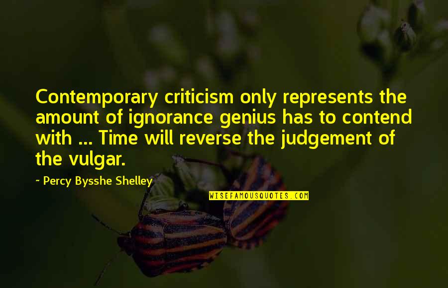 Pedestrians Were Killed In 2012 Quotes By Percy Bysshe Shelley: Contemporary criticism only represents the amount of ignorance