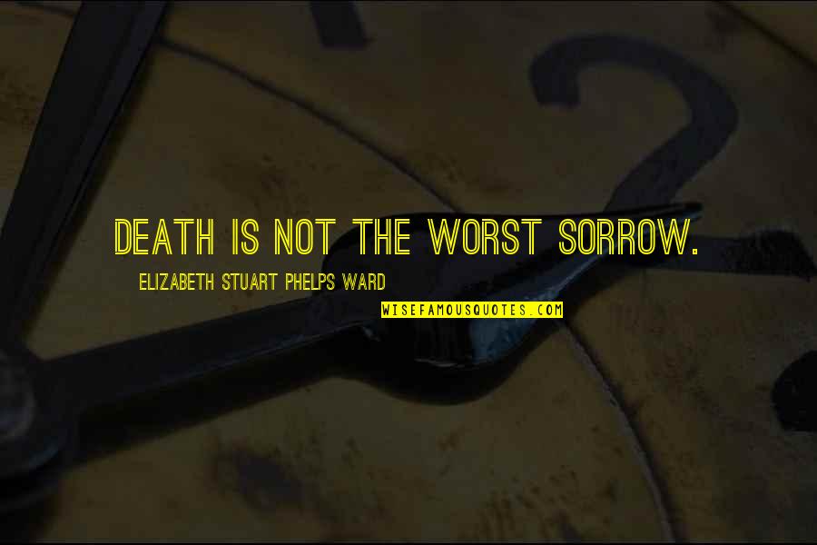 Pedi Quotes By Elizabeth Stuart Phelps Ward: Death is not the worst sorrow.
