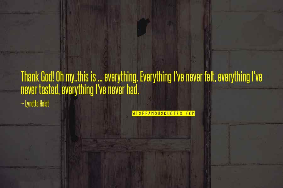 Pediamycin Quotes By Lynetta Halat: Thank God! Oh my..this is ... everything. Everything
