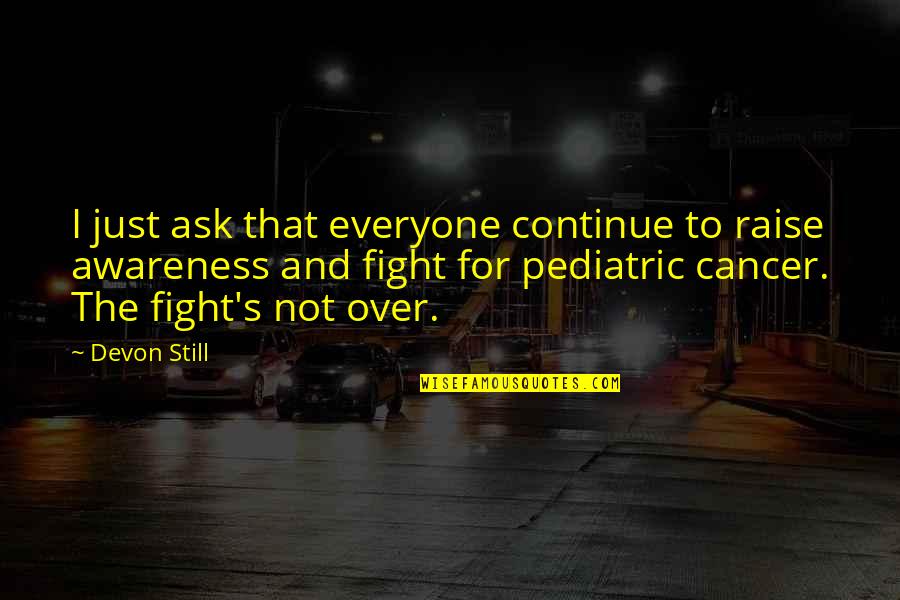 Pediatric Cancer Quotes By Devon Still: I just ask that everyone continue to raise