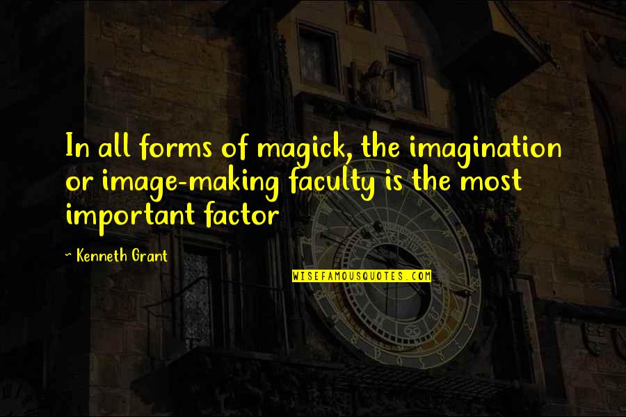 Pediatric Dentist Quotes By Kenneth Grant: In all forms of magick, the imagination or