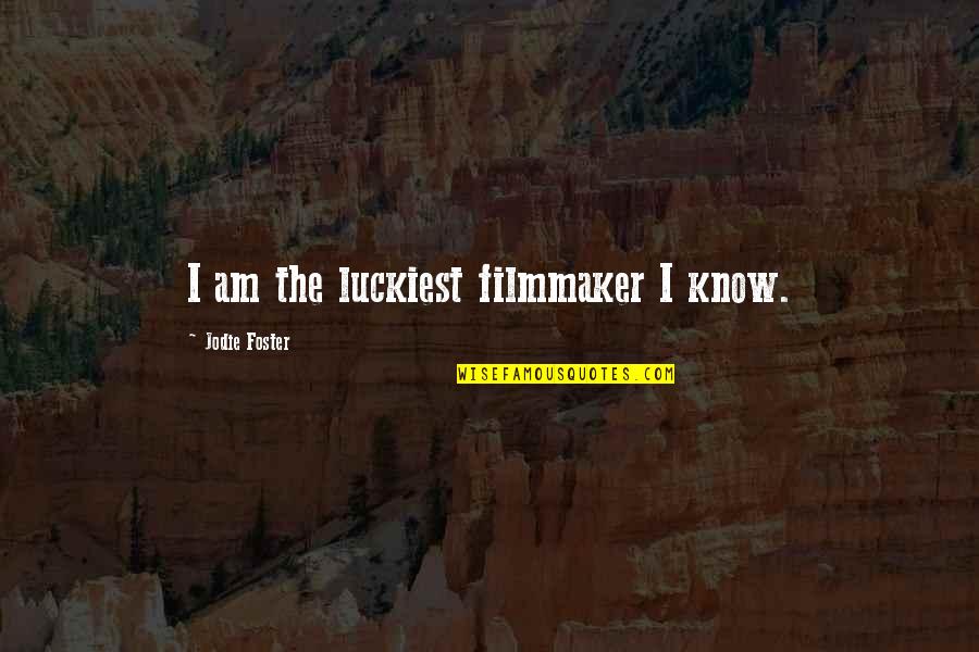 Pediatric Nurse Quotes By Jodie Foster: I am the luckiest filmmaker I know.