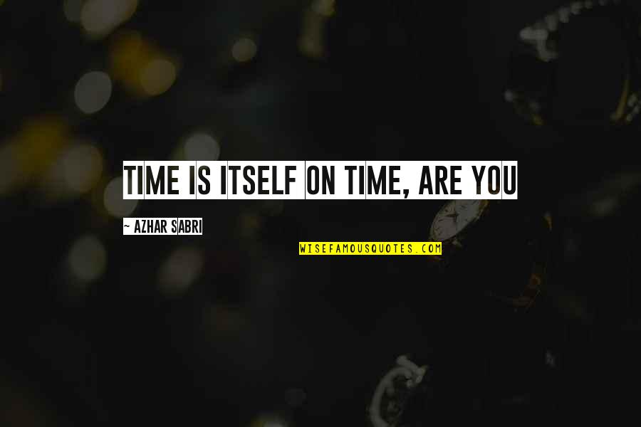 Pediatric Physical Therapist Quotes By Azhar Sabri: Time is itself on time, are you