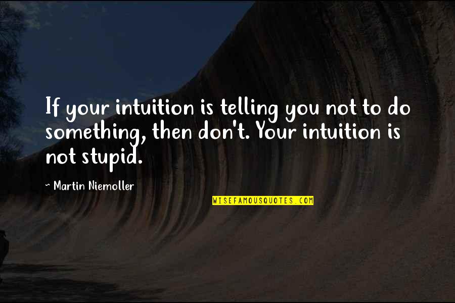 Pediatric Physical Therapist Quotes By Martin Niemoller: If your intuition is telling you not to