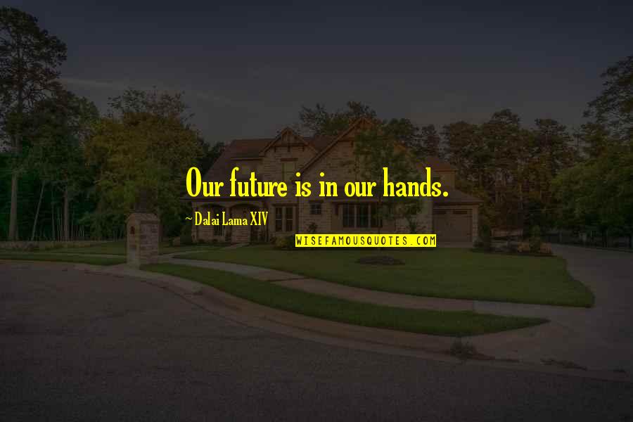 Pediatrician Inspirational Quotes By Dalai Lama XIV: Our future is in our hands.