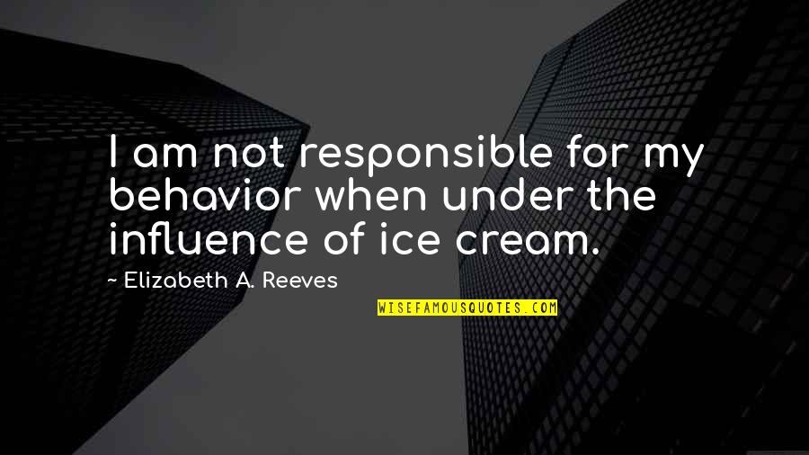 Pediatrics Nurse Quotes By Elizabeth A. Reeves: I am not responsible for my behavior when