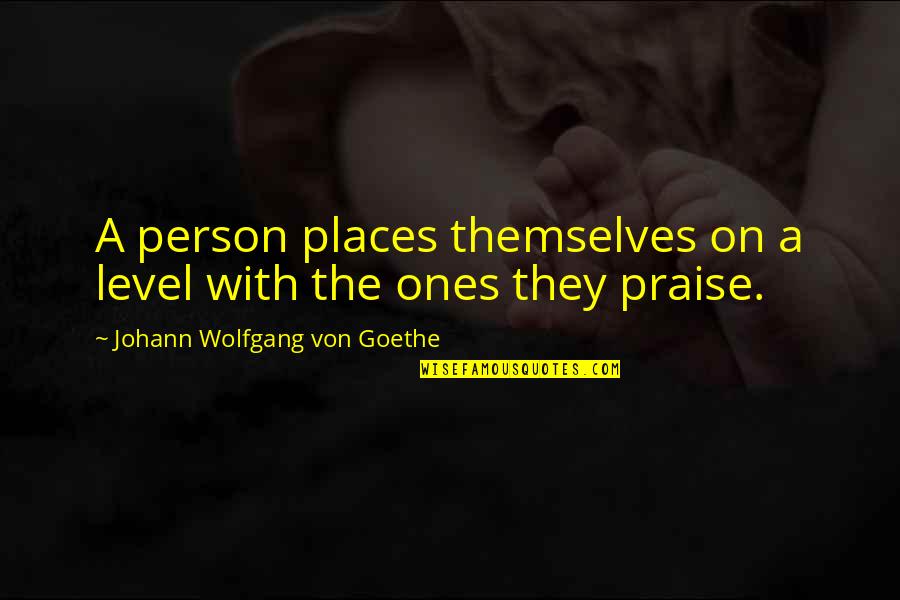 Pedicabo Vos Quotes By Johann Wolfgang Von Goethe: A person places themselves on a level with