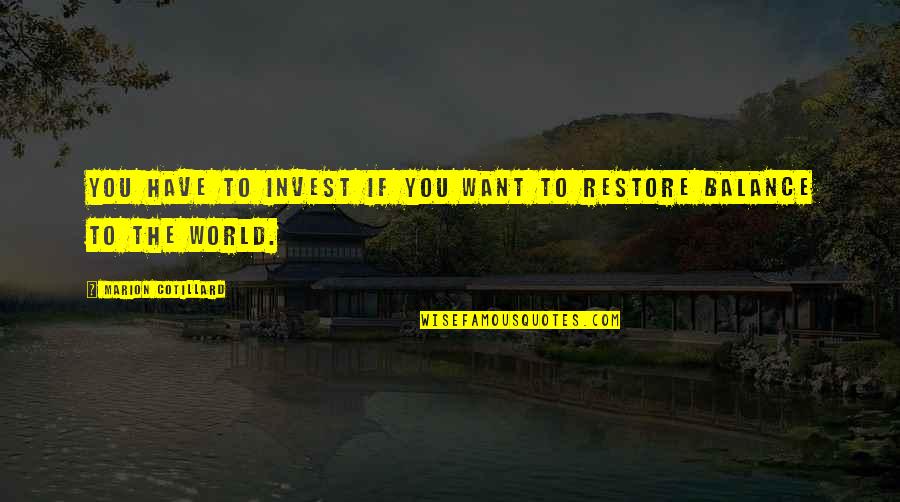 Pedicabo Vos Quotes By Marion Cotillard: You have to invest if you want to Pedicabo Vos Quotes By Marion Cotillard: You have to invest if you want to