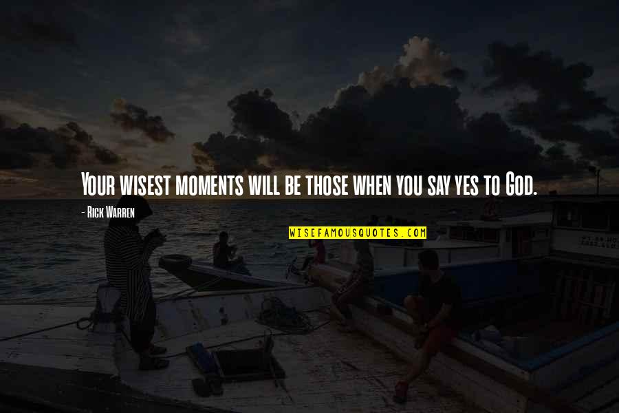 Pedicone Restaurant Quotes By Rick Warren: Your wisest moments will be those when you
