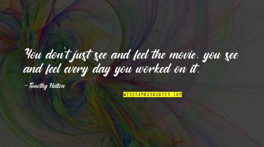 Pedicure Spa Quotes By Timothy Hutton: You don't just see and feel the movie, Pedicure Spa Quotes By Timothy Hutton: You don't just see and feel the movie,