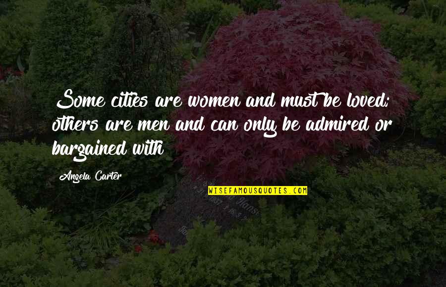 Pedicurist Chair Quotes By Angela Carter: Some cities are women and must be loved;