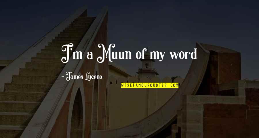 Pedida Quotes By James Luceno: I'm a Muun of my word