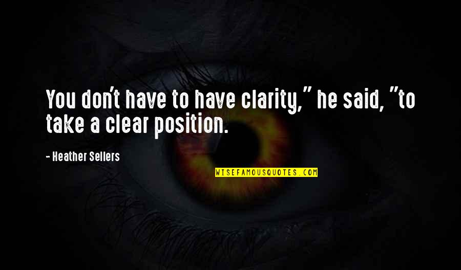 Pedidos Pacifika Quotes By Heather Sellers: You don't have to have clarity," he said,