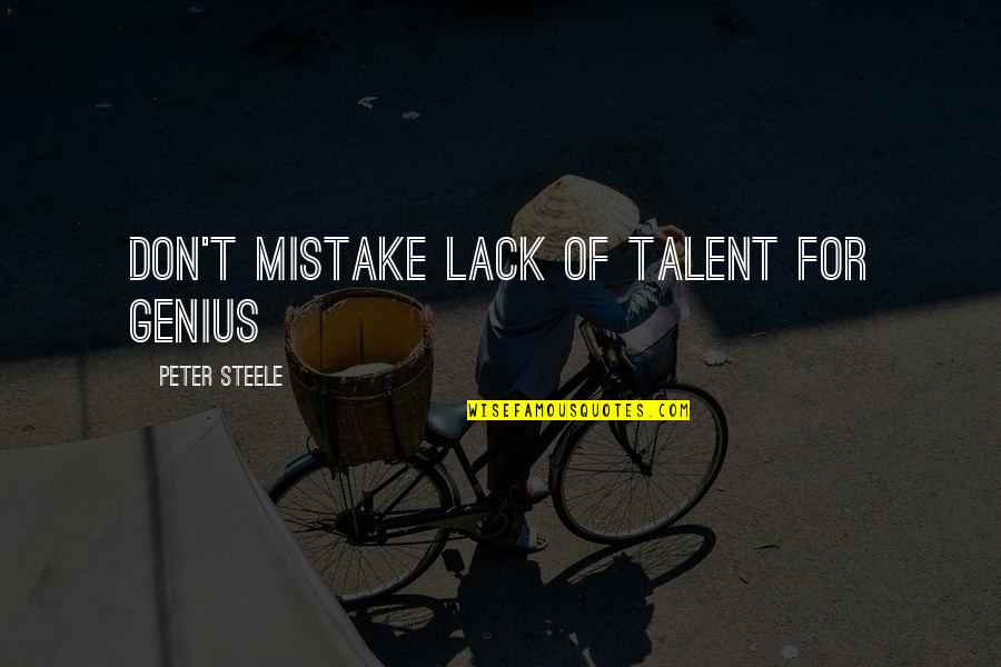 Pedilio Quotes By Peter Steele: Don't Mistake Lack of Talent for Genius Pedilio Quotes By Peter Steele: Don't Mistake Lack of Talent for Genius