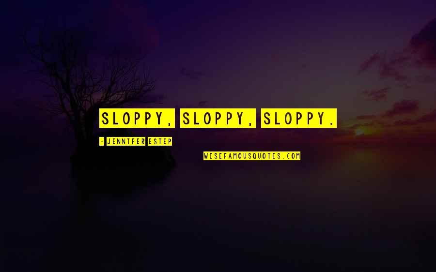 Pediments Geology Quotes By Jennifer Estep: Sloppy, sloppy, sloppy. Pediments Geology Quotes By Jennifer Estep: Sloppy, sloppy, sloppy.