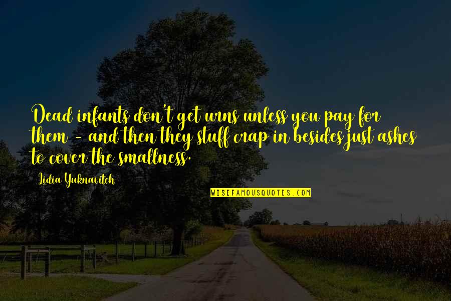 Pedimos Colaboracion Quotes By Lidia Yuknavitch: Dead infants don't get urns unless you pay