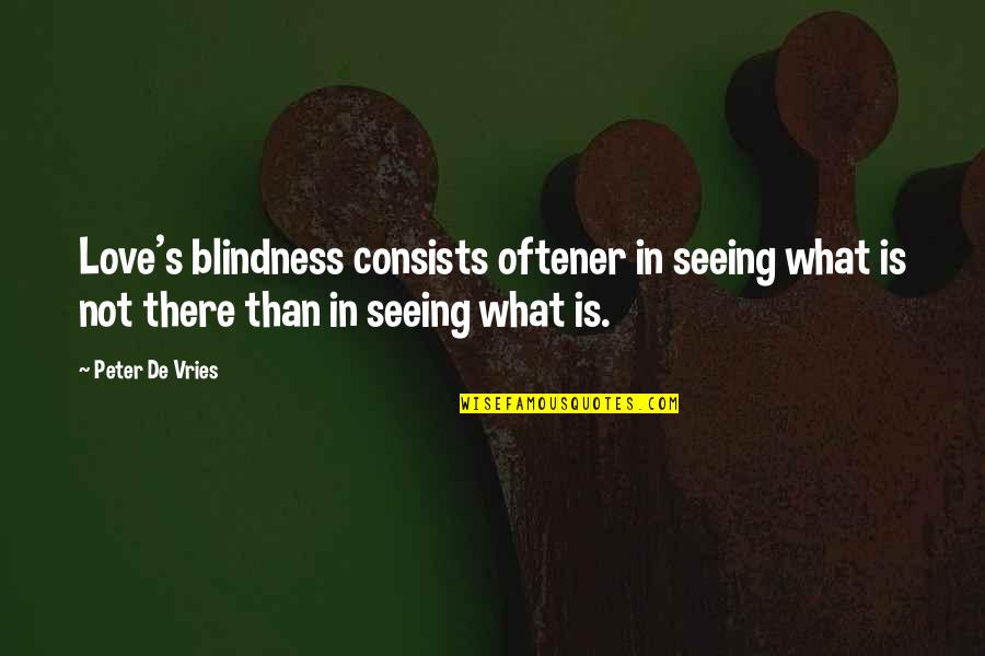 Pedimos Vino Quotes By Peter De Vries: Love's blindness consists oftener in seeing what is